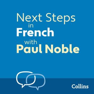 Next Steps in French with Paul Noble for Intermediate Learners  Complete Course: French Made Easy with Your 1 million-best-sel