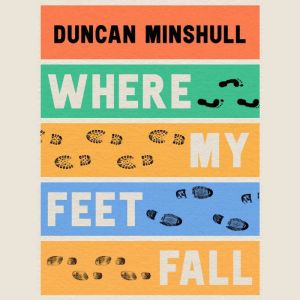 Where My Feet Fall, Duncan Minshull