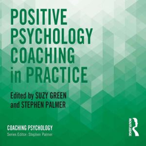 Positive Psychology Coaching in Pract..., Suzy Green