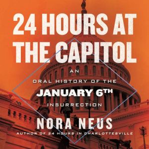 24 Hours at the Capitol: An Oral History of the January 6th Insurrection