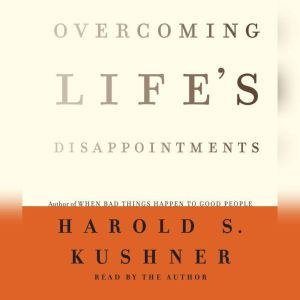 Overcoming Lifes Disappointments, Harold S. Kushner