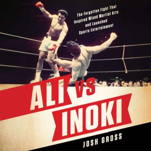 Ali vs. Inoki: The Forgotten Fight That Inspired Mixed Martial Arts and Launched Sports Entertainment