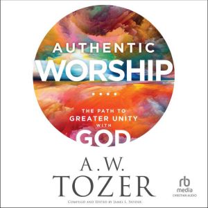 Authentic Worship, A.W. Tozer