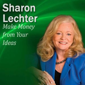Make Money from Your Ideas, Sharon Lechter