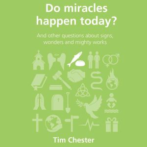 Do Miracles Happen Today?, Tim Chester