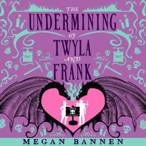 The Undermining of Twyla and Frank, Megan Bannen