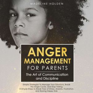 Anger Management for Parents, Madeline Holden