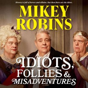 Idiots, Follies and Misadventures, Mikey Robins