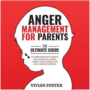 Anger Management for Parents, Vivian Foster