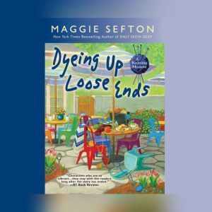 Dyeing Up Loose Ends, Maggie Sefton