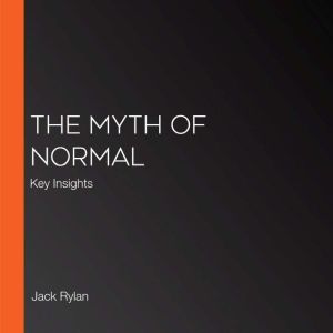 The Myth of Normal: Key Insights