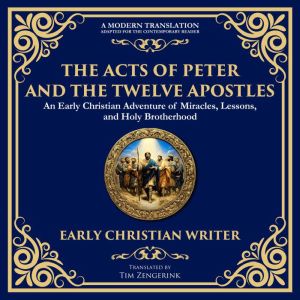 The Acts of Peter and the Twelve Apostles: Early Christian Teachings on Faith, Wisdom, and Divine Guidance
