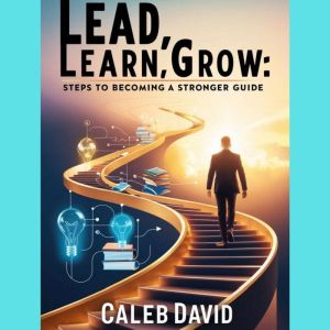 Lead, Learn, Grow, Caleb David