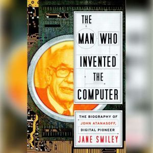 The Man Who Invented the Computer, Jane Smiley