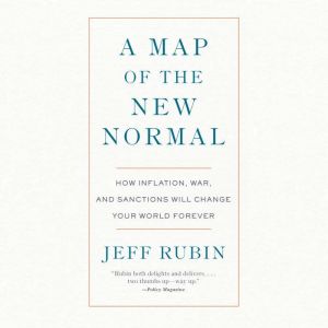 A Map of the New Normal: How Inflation, War, and Sanctions Will Change Your World Forever