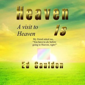 Heaven Is A Visit to Heaven, Ed Gaulden