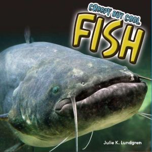 Creepy but Cool Fish, Julie K. Lundgren
