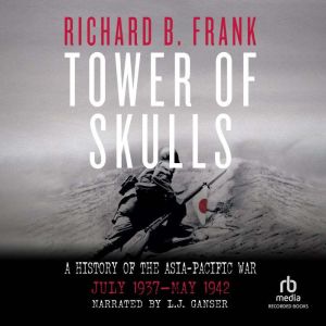 Tower of Skulls A History of the Asi..., Richard B. Frank