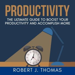 Productivity The Ultimate Guide to B..., Robert J. Thomas