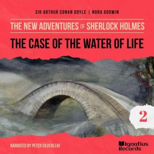 The Case of the Water of Life The Ne..., Sir Arthur Conan Doyle