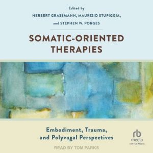 Somatic-Oriented Therapies: Embodiment, Trauma, and Polyvagal Perspectives