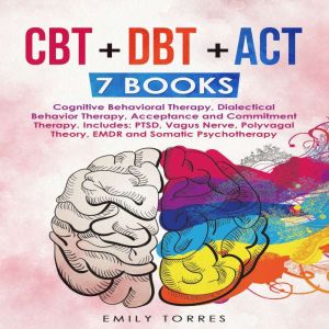 CBT  DBT  ACT: 7 Books: Cognitive Behavioral Therapy, Dialectical Behavior Therapy, Acceptance and Commitment Therapy. Include