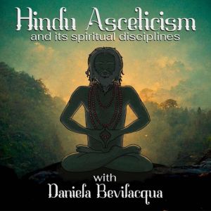 Hindu Asceticism and its Spiritual Di..., Daniela Bevilacqua