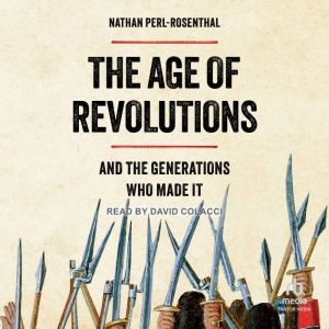 The Age of Revolutions: And the Generations Who Made It