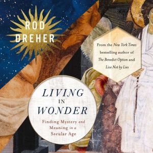 Living in Wonder, Rod Dreher