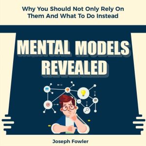 Mental Models Revealed, Joseph Fowler