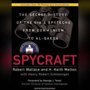 Spycraft The Secret History of the CIA's Spytechs from Communism to Al-Qaeda, H. Keith Melton