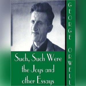 Such, Such Were the Joys and Other Es..., George Orwell