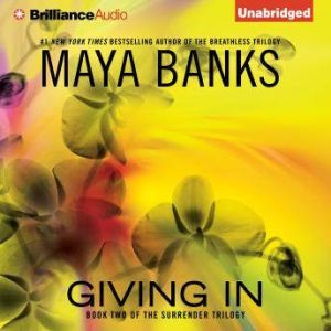 Giving In, Maya Banks