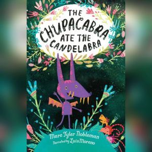 The Chupacabra Ate the Candelabra, Marc Tyler Nobleman