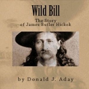 Wild Bill  The Story of James Butler..., Donald Aday