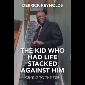 The Kid Who Had Life Stacked Against ..., Derrick Reynolds