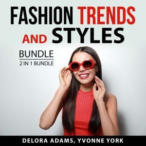 Fashion Trends and Styles Bundle, 2 i..., Delora Adams