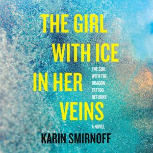 The Girl with Ice in Her Veins: A Lisbeth Salander Novel