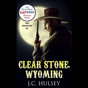 Clear Stone, Wyoming - THE TRAVELER #4: A Classic Western