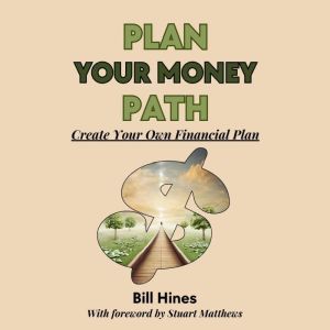 Plan Your Money Path, Bill Hines