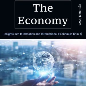 The Economy: Insights into Information and International Economics (2 in 1)
