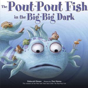 The PoutPout Fish in the BigBig Dar..., Deborah Diesen