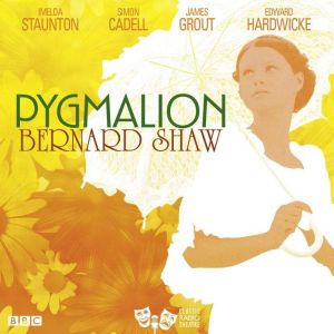 Pygmalion Classic Radio Theatre, Bernard Shaw