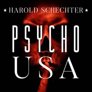 Psycho USA, Harold Schechter