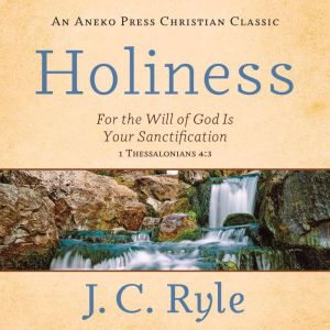 Holiness For the Will of God Is Your..., J. C. Ryle