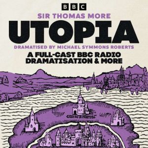 Utopia: A Full-Cast BBC Radio Dramatisation & more