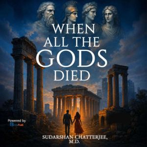 When All the Gods Died, Sudarshan Chatterjee, M.D.