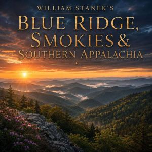 William Staneks Blue Ridge, Smokies ..., The Editors of Our American National Parks