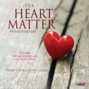 Its a Heart Matter, Diane P. Jack and Tiffany Song