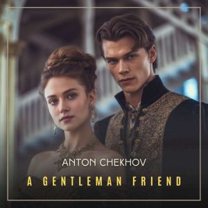 A Gentleman Friend, Anton Chekhov